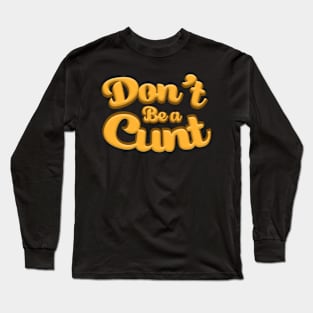 Don't be a cunt Long Sleeve T-Shirt